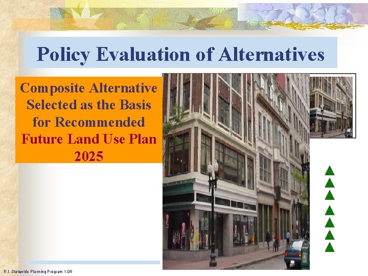 Policy Evaluation of Alternatives Composite Alternative Each Alternative Selected Basis evaluatedasinthe terms of land