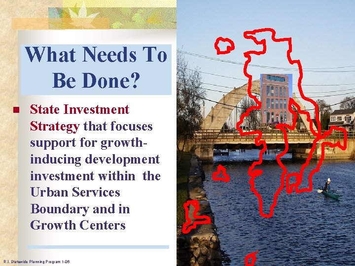 What Needs To Be Done? n State Investment Strategy that focuses support for growthinducing