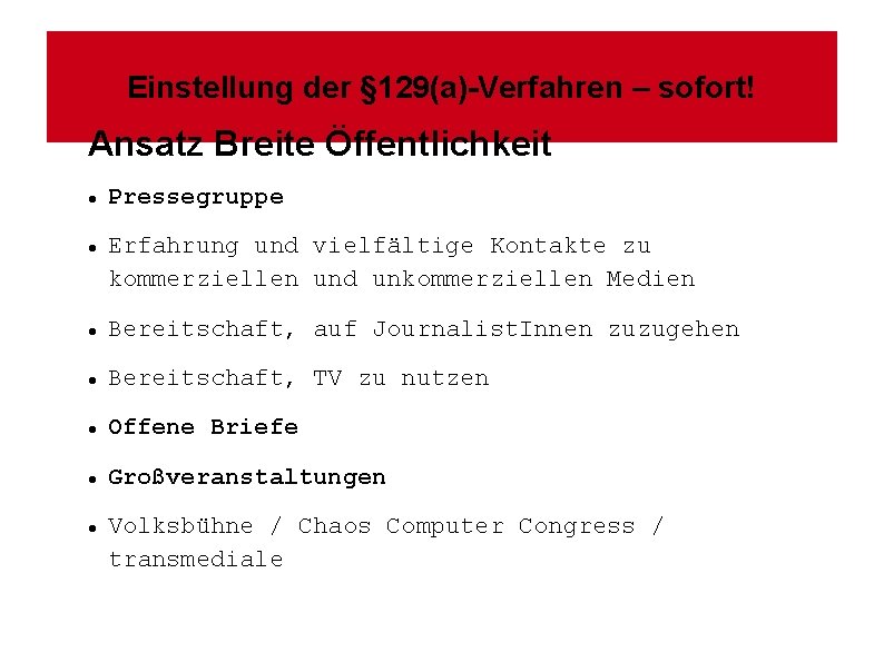 Einstellung der § 129(a)-Verfahren – sofort! Ansatz Breite Öffentlichkeit Pressegruppe Erfahrung und vielfältige Kontakte