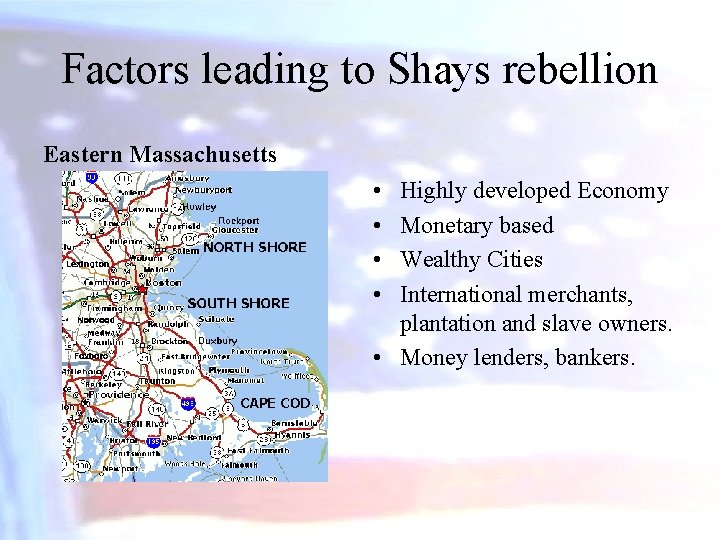 Factors leading to Shays rebellion Eastern Massachusetts • • Highly developed Economy Monetary based