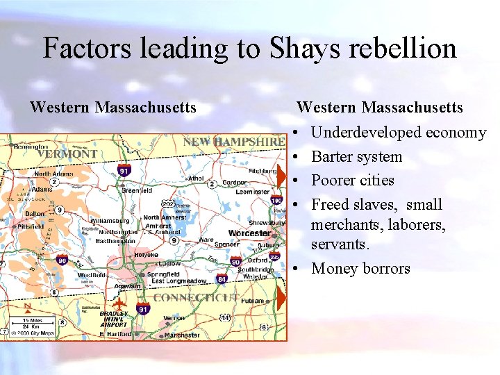 Factors leading to Shays rebellion Western Massachusetts • • Underdeveloped economy Barter system Poorer