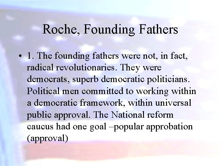 Roche, Founding Fathers • 1. The founding fathers were not, in fact, radical revolutionaries.