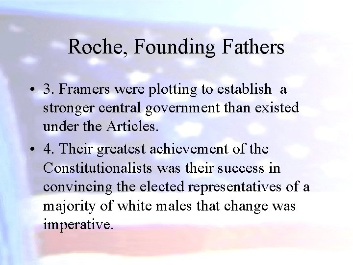 Roche, Founding Fathers • 3. Framers were plotting to establish a stronger central government