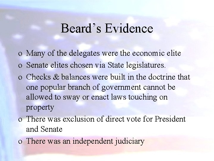 Beard’s Evidence o Many of the delegates were the economic elite o Senate elites