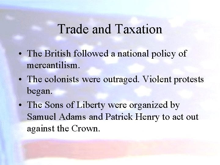 Trade and Taxation • The British followed a national policy of mercantilism. • The