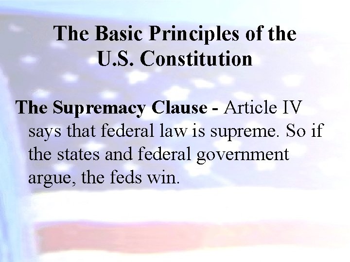 The Basic Principles of the U. S. Constitution The Supremacy Clause - Article IV