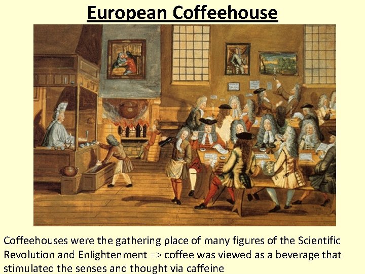 European Coffeehouses were the gathering place of many figures of the Scientific Revolution and