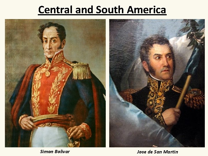 Central and South America Simon Bolivar Jose de San Martin 