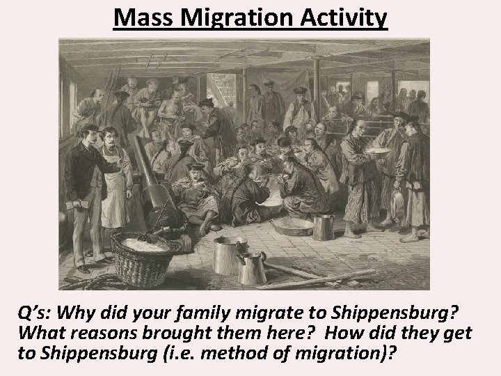 Mass Migration Activity Q’s: Why did your family migrate to Shippensburg? What reasons brought