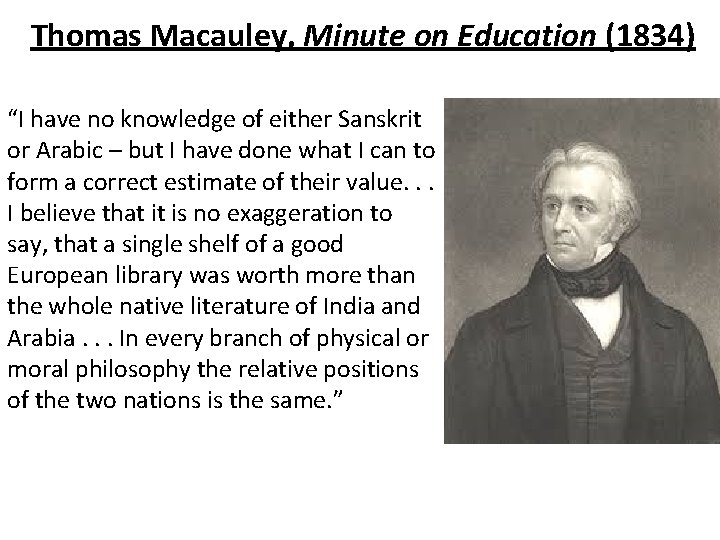 Thomas Macauley, Minute on Education (1834) “I have no knowledge of either Sanskrit or