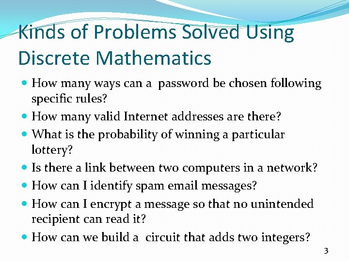 Kinds of Problems Solved Using Discrete Mathematics How many ways can a password be