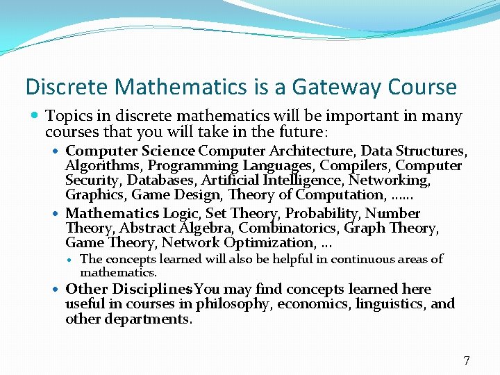 Discrete Mathematics is a Gateway Course Topics in discrete mathematics will be important in