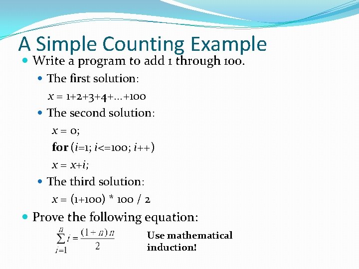 A Simple Counting Example Write a program to add 1 through 100. The first