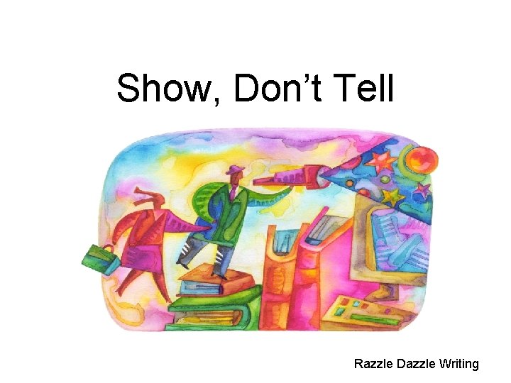 Show, Don’t Tell Razzle Dazzle Writing 