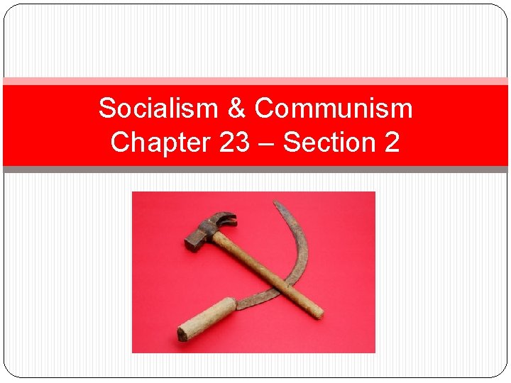 Socialism & Communism Chapter 23 – Section 2 