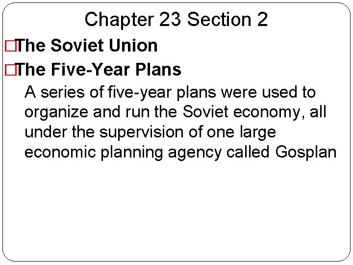 Chapter 23 Section 2 �The Soviet Union �The Five-Year Plans �A series of five-year