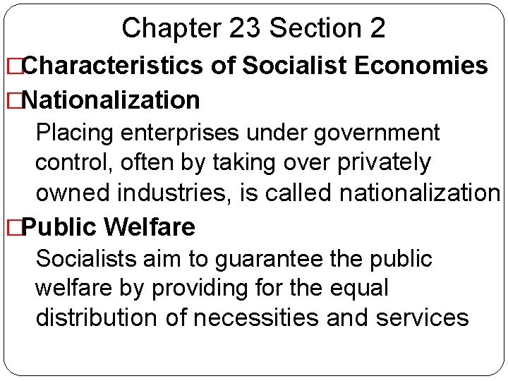 Chapter 23 Section 2 �Characteristics of Socialist Economies �Nationalization �Placing enterprises under government control,