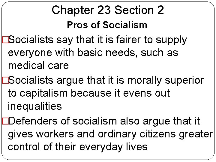 Chapter 23 Section 2 Pros of Socialism �Socialists say that it is fairer to