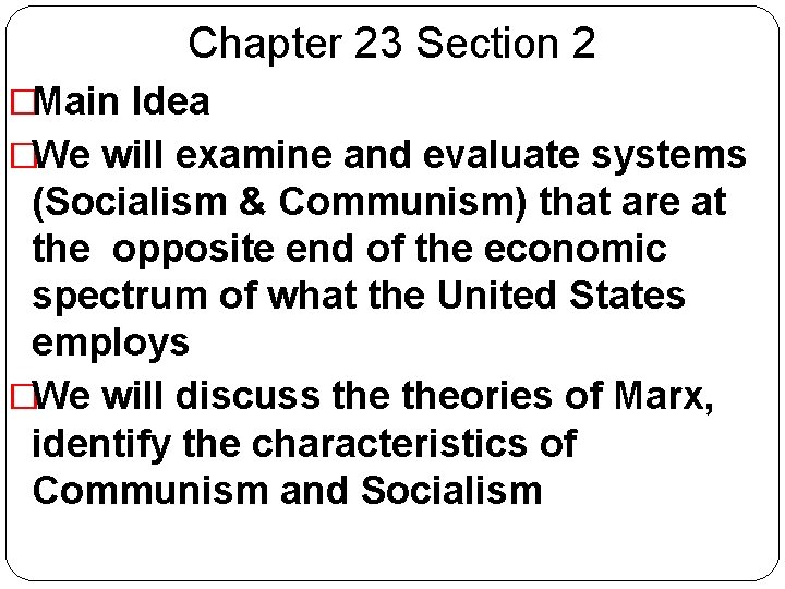 Chapter 23 Section 2 �Main Idea �We will examine and evaluate systems (Socialism &