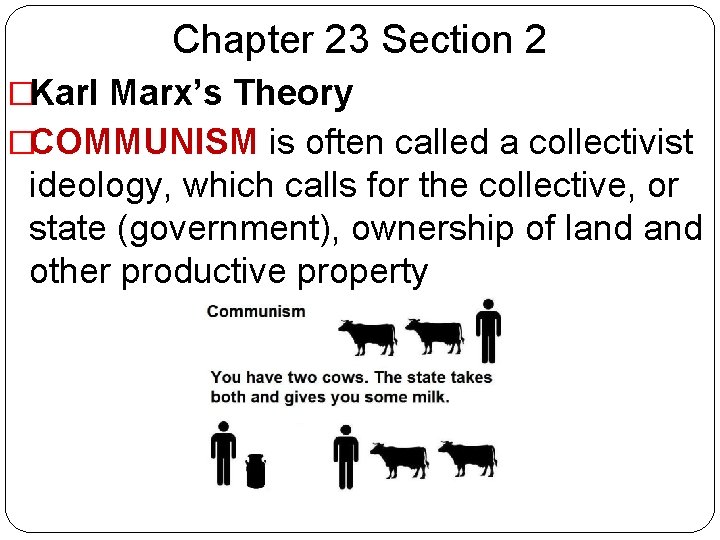 Chapter 23 Section 2 �Karl Marx’s Theory �COMMUNISM is often called a collectivist ideology,