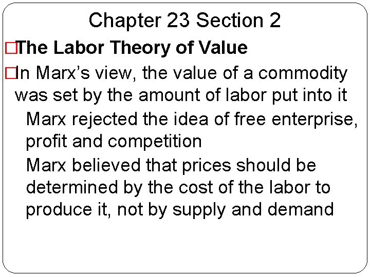 Chapter 23 Section 2 �The Labor Theory of Value �In Marx’s view, the value