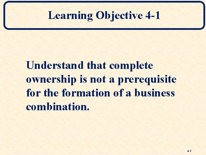 Learning Objective 4 -1 Understand that complete ownership is not a prerequisite for the