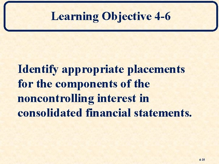 Learning Objective 4 -6 Identify appropriate placements for the components of the noncontrolling interest