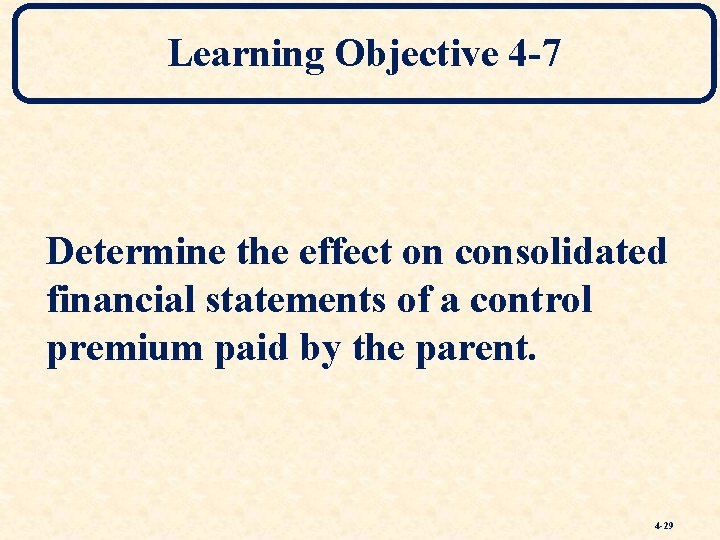 Learning Objective 4 -7 Determine the effect on consolidated financial statements of a control