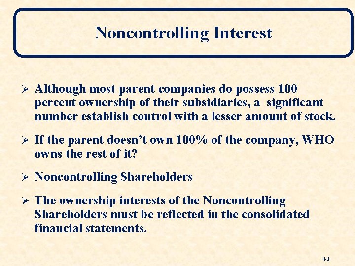 Noncontrolling Interest Ø Although most parent companies do possess 100 percent ownership of their