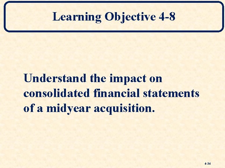 Learning Objective 4 -8 Understand the impact on consolidated financial statements of a midyear