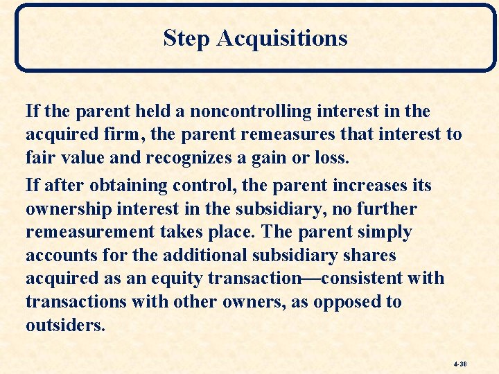 Step Acquisitions If the parent held a noncontrolling interest in the acquired firm, the