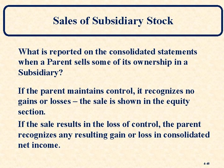 Sales of Subsidiary Stock What is reported on the consolidated statements when a Parent