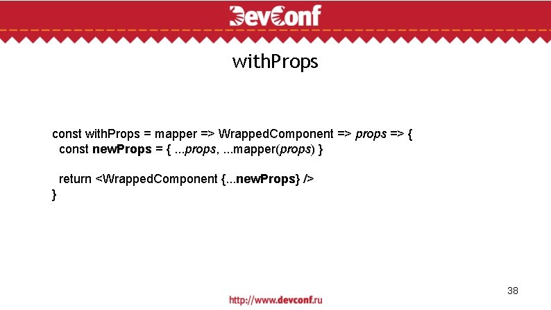with. Props const with. Props = mapper => Wrapped. Component => props => {