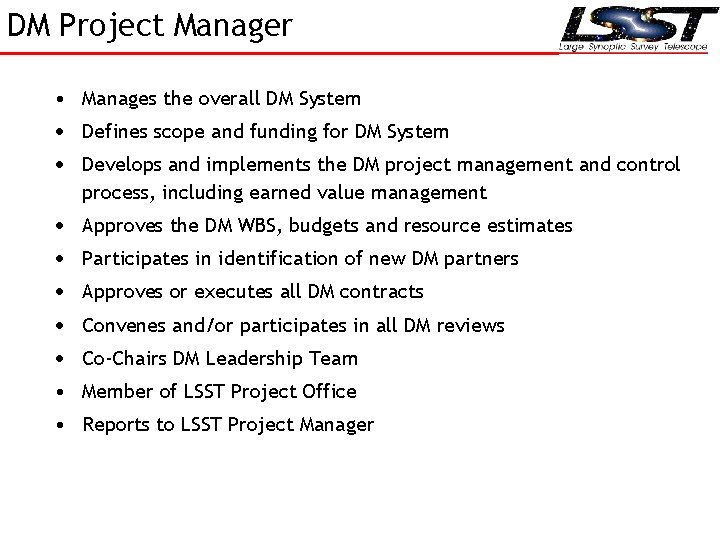 DM Project Manager • Manages the overall DM System Defines scope and funding for