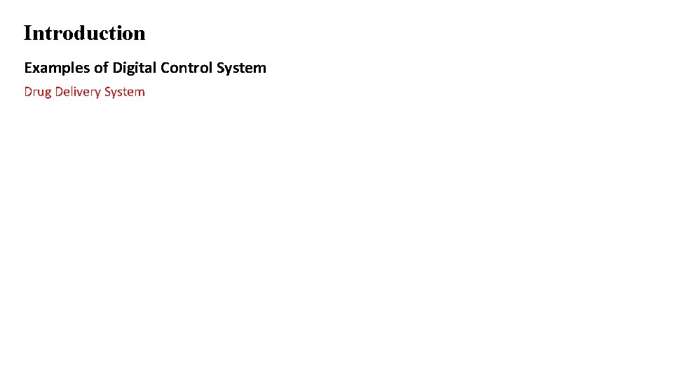 Introduction Examples of Digital Control System Drug Delivery System 