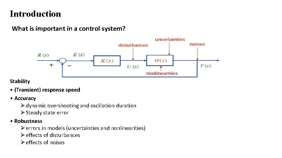 Introduction What is important in a control system? Stability • (Transient) response speed •