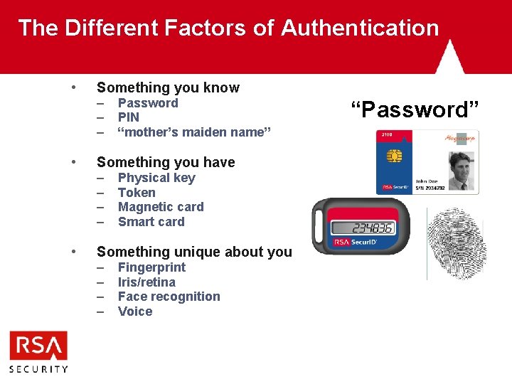 The Different Factors of Authentication • • • Something you know – – –