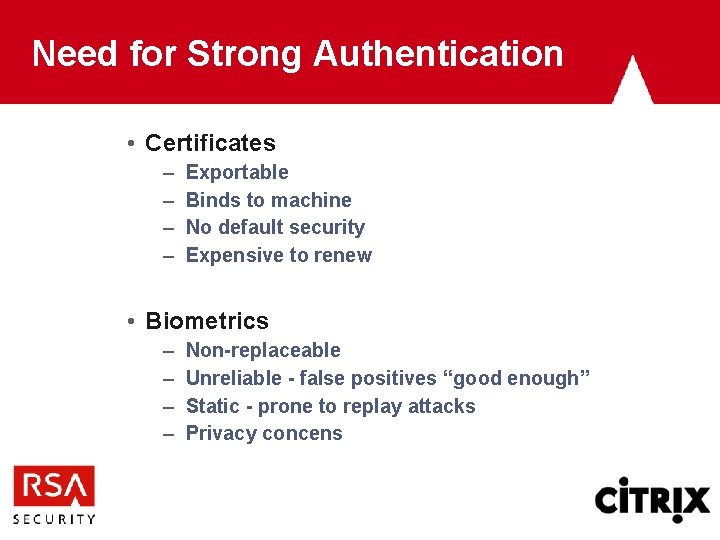 Need for Strong Authentication • Certificates – – Exportable Binds to machine No default