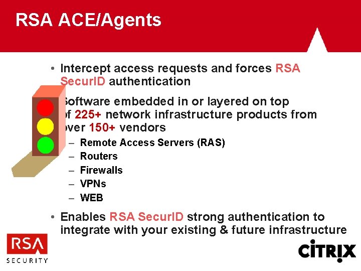 RSA ACE/Agents • Intercept access requests and forces RSA Secur. ID authentication • Software