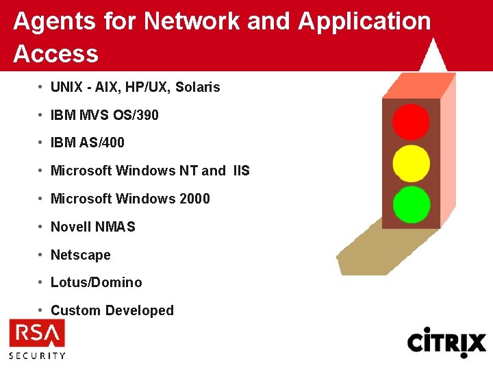 Agents for Network and Application Access • UNIX - AIX, HP/UX, Solaris • IBM