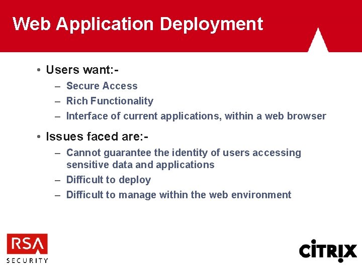 Web Application Deployment • Users want: – Secure Access – Rich Functionality – Interface