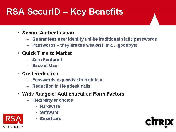 RSA Secur. ID – Key Benefits • Secure Authentication – Guarantees user identity unlike