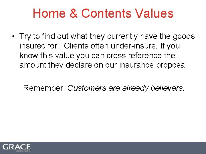 Home & Contents Values • Try to find out what they currently have the