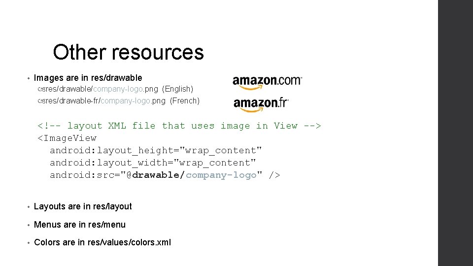 Other resources • Images are in res/drawable/company-logo. png (English) res/drawable-fr/company-logo. png (French) <!-- layout Other resources • Images are in res/drawable/company-logo. png (English) res/drawable-fr/company-logo. png (French) <!-- layout