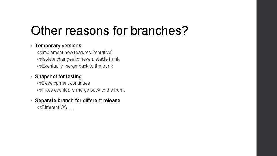 Other reasons for branches? • Temporary versions Implement new features (tentative) Isolate changes to Other reasons for branches? • Temporary versions Implement new features (tentative) Isolate changes to