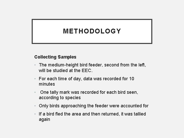 METHODOLOGY Collecting Samples • The medium-height bird feeder, second from the left, will be