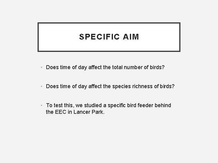 SPECIFIC AIM • Does time of day affect the total number of birds? •