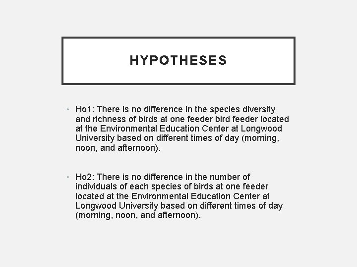 HYPOTHESES • Ho 1: There is no difference in the species diversity and richness