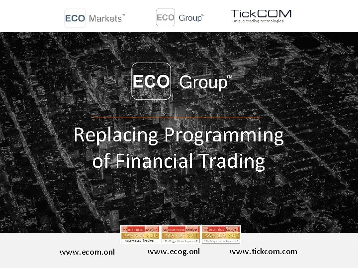 Replacing Programming of Financial Trading www. ecom. onl www. ecog. onl www. tickcom. com