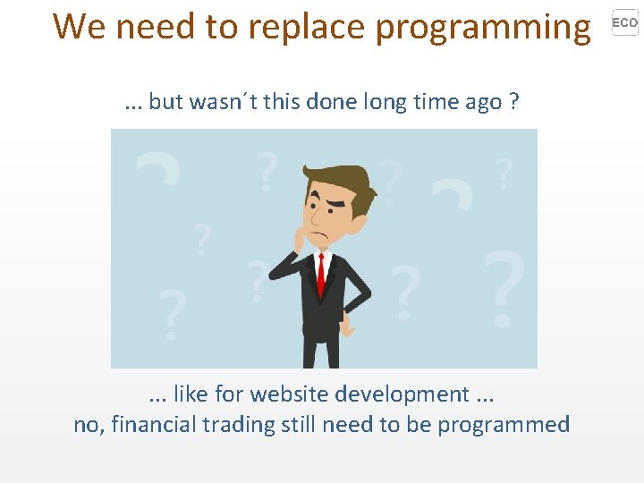 We need to replace programming. . . but wasn´t this done long time ago We need to replace programming. . . but wasn´t this done long time ago